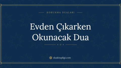 Evden Çıkarken Okunacak Dua Okunuşu ve Anlamı