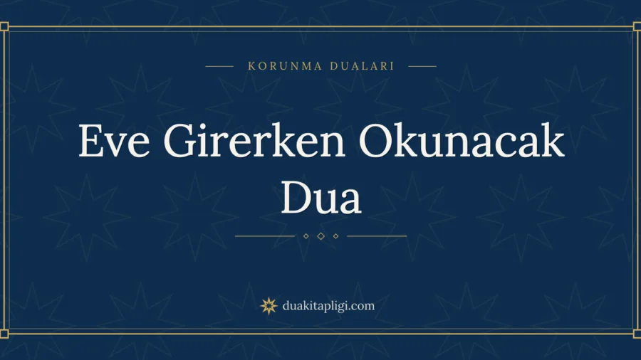 Eve Girerken Okunacak Dua Okunuşu ve Anlamı