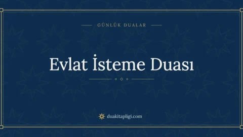 Evlat İsteme Duası: Arapçası, Okunuşu ve Anlamı