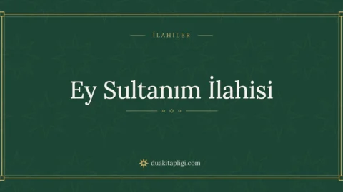 Ey Sultanım İlahisi Sözleri – Derdimin Dermanısın
