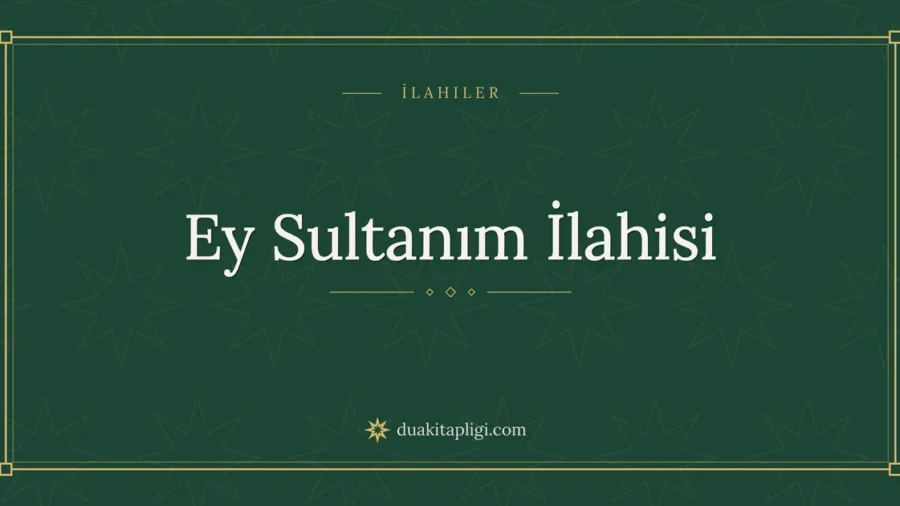 Ey Sultanım İlahisi Sözleri – Derdimin Dermanısın