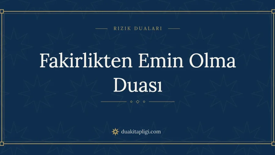 Fakirlikten Emin Olma Duası: Arapçası ve Anlamı