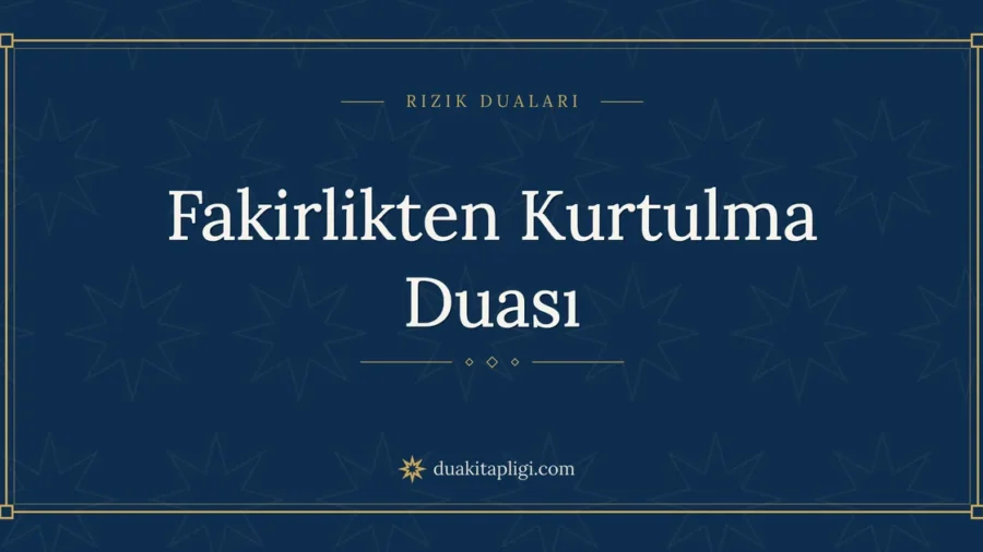 Fakirlikten Kurtulma Duası: Arapçası ve Anlamı
