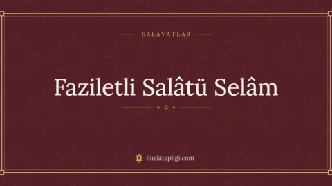 Faziletli Salâtü Selâm Okunuşu, Anlamı ve Fazileti