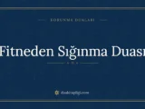 Fitneden Sığınma Duası: Arapçası, Okunuşu ve Anlamı