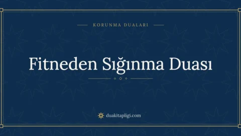 Fitneden Sığınma Duası: Arapçası, Okunuşu ve Anlamı