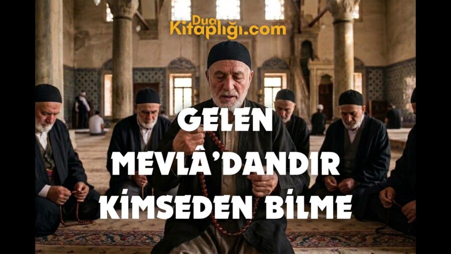 Gelen Mevlâ'dandır Kimseden Bilme İlahisi Sözleri – Sümmânî