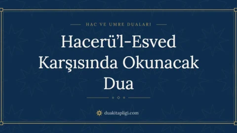 Hacerü’l-Esved Karşısında Okunacak Dua