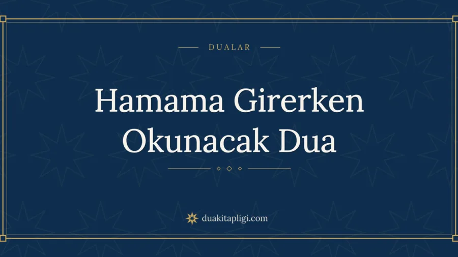 Hamama Girerken Okunacak Dua Okunuşu ve Anlamı