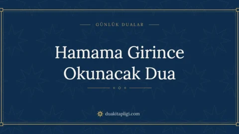Hamama Girince Okunacak Dua: Arapçası ve Anlamı