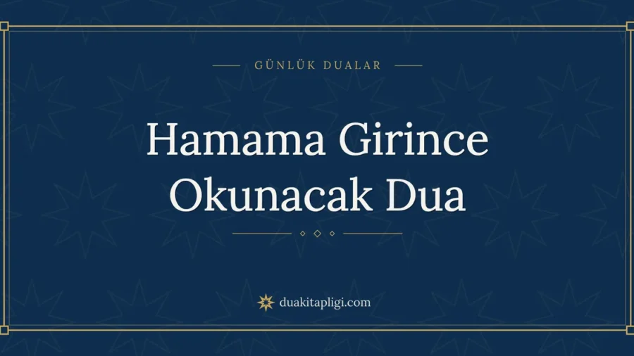 Hamama Girince Okunacak Dua: Arapçası ve Anlamı