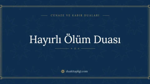 Hayırlı Ölüm Duası: Arapçası, Okunuşu ve Anlamı