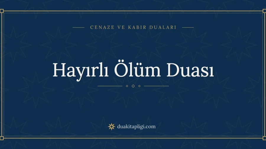 Hayırlı Ölüm Duası: Arapçası, Okunuşu ve Anlamı