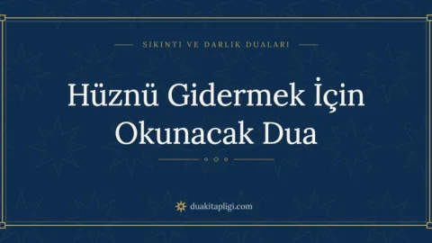 Hüznü Gidermek İçin Okunacak Dua Okunuşu ve Anlamı
