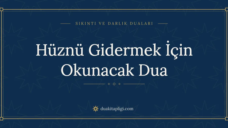 Hüznü Gidermek İçin Okunacak Dua Okunuşu ve Anlamı