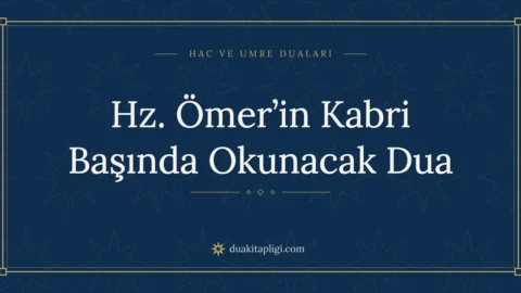Hz. Ömer’in Kabri Başında Okunacak Dua ve Anlamı