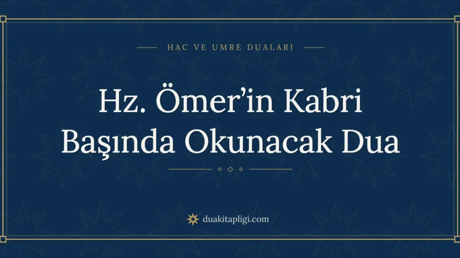 Hz. Ömer’in Kabri Başında Okunacak Dua ve Anlamı