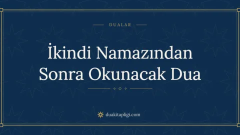 İkindi Namazından Sonra Okunacak Dua Okunuşu ve Anlamı