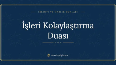 İşleri Kolaylaştırma Duası Okunuşu ve Anlamı
