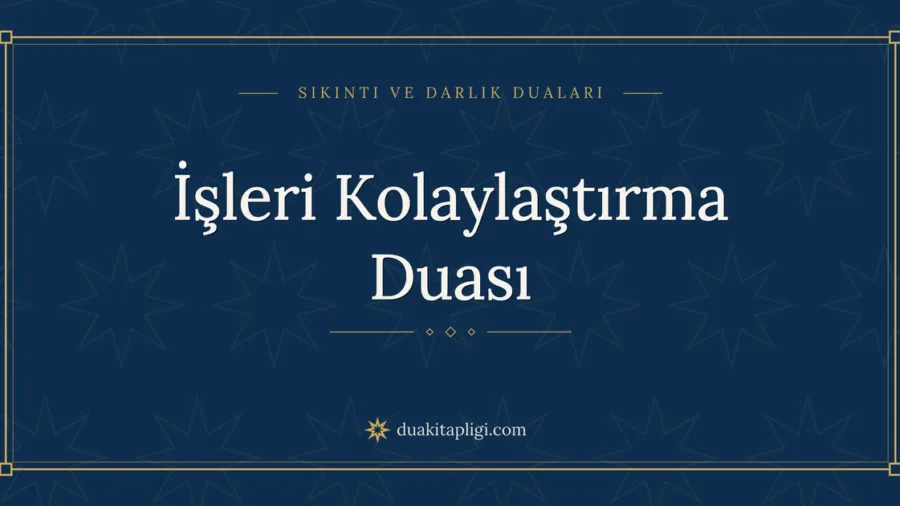 İşleri Kolaylaştırma Duası Okunuşu ve Anlamı