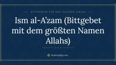 Ism al-A’zam (Bittgebet mit dem größten Namen Allahs)