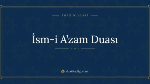 İsm-i A’zam Duası: Okunuşu, Anlamı ve Fazileti