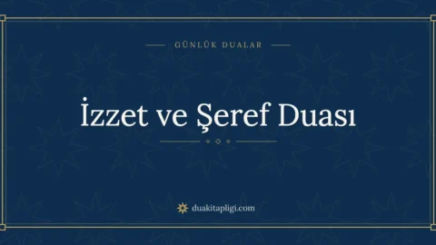 İzzet ve Şeref Duası: Arapçası, Okunuşu ve Anlamı