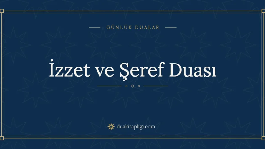 İzzet ve Şeref Duası: Arapçası, Okunuşu ve Anlamı