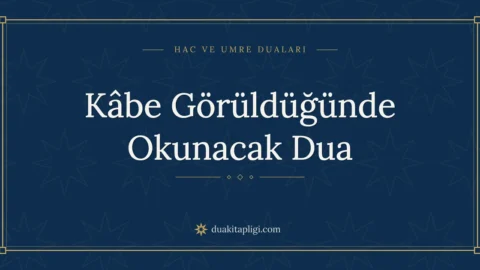 Kâbe Görüldüğünde Okunacak Dua Okunuşu ve Anlamı