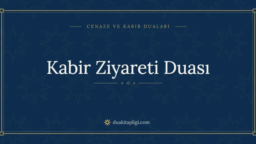Kabir Ziyareti Duası: Arapçası, Okunuşu ve Anlamı