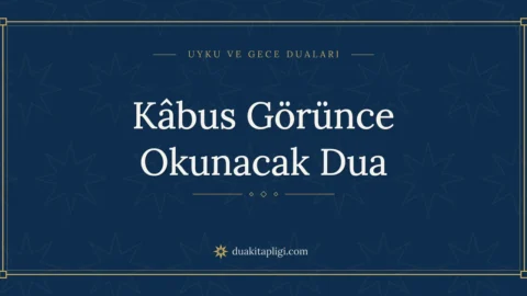 Kâbus Görünce Okunacak Dua: Arapçası ve Anlamı