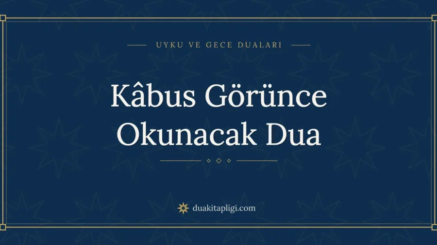 Kâbus Görünce Okunacak Dua: Arapçası ve Anlamı