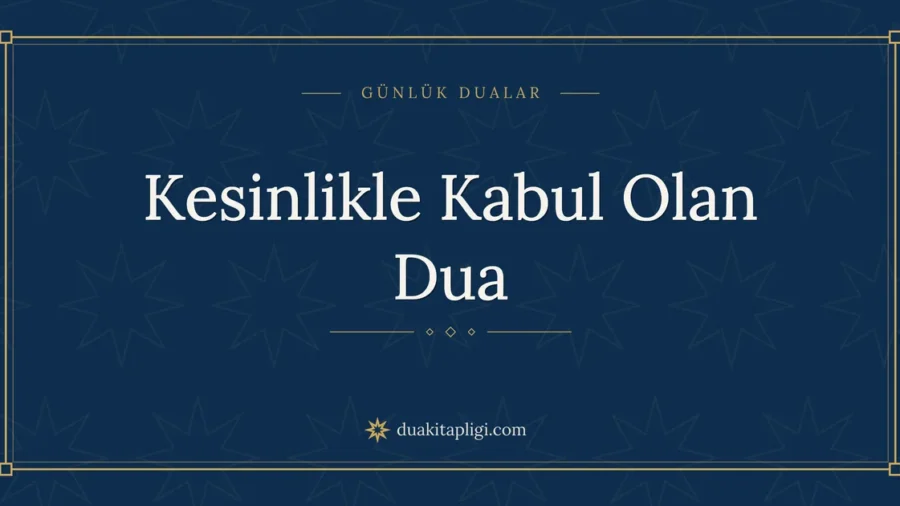 Kesinlikle Kabul Olan Dua: Okunuşu ve Anlamı