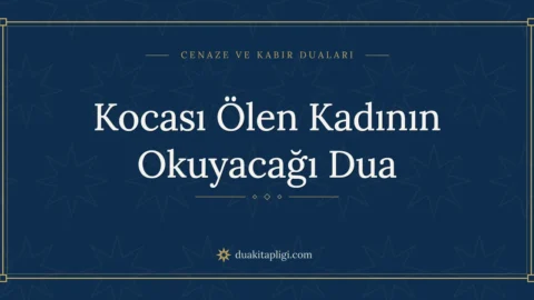 Kocası Ölen Kadının Okuyacağı Dua: Arapçası ve Anlamı