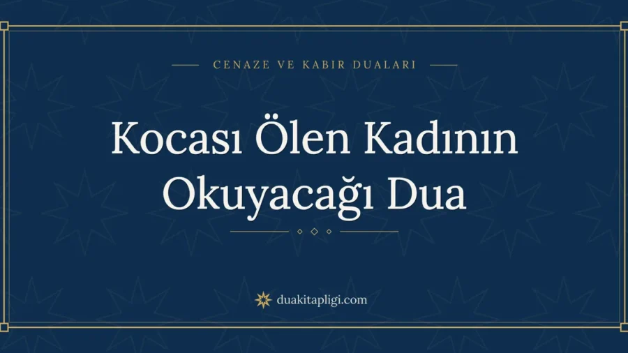 Kocası Ölen Kadının Okuyacağı Dua: Arapçası ve Anlamı