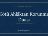 Kötü Ahlâktan Korunma Duası: Arapçası ve Anlamı