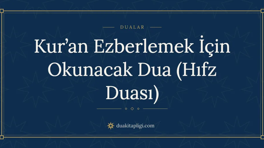 Kur’an Ezberlemek İçin Okunacak Dua (Hıfz Duası)