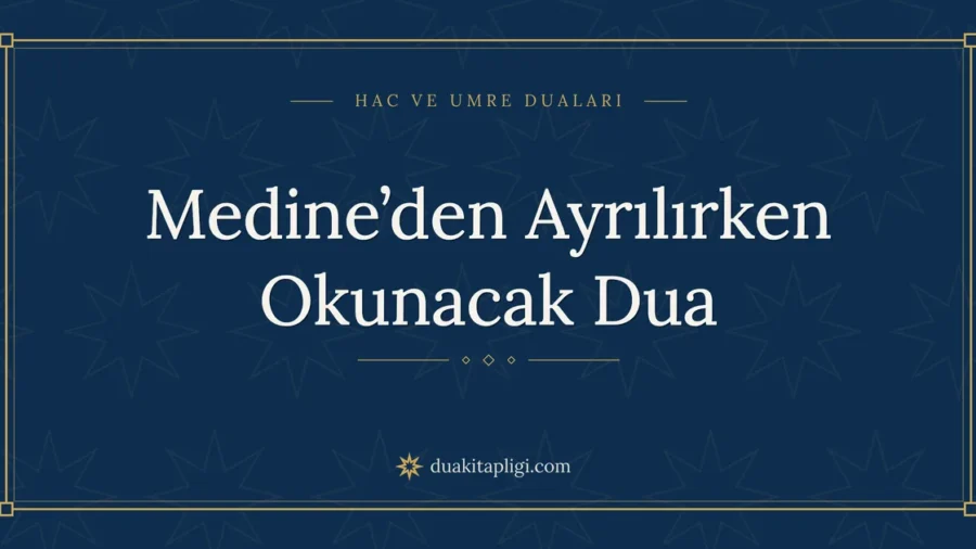 Medine’den Ayrılırken Okunacak Dua