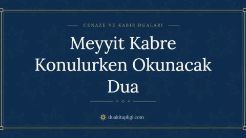 Meyyit Kabre Konulurken Okunacak Dua: Arapçası ve Anlamı