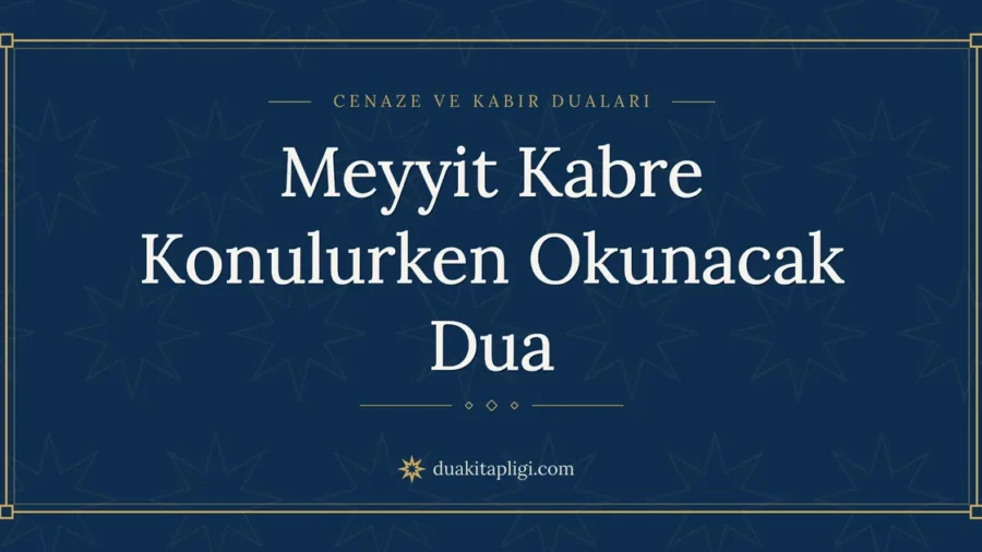 Meyyit Kabre Konulurken Okunacak Dua: Arapçası ve Anlamı