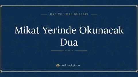 Mikat Yerinde Okunacak Dua: Okunuşu ve Anlamı