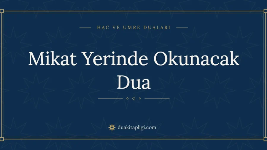 Mikat Yerinde Okunacak Dua: Okunuşu ve Anlamı