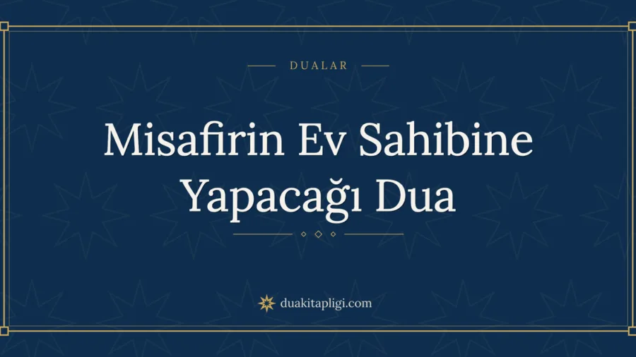 Misafirin Ev Sahibine Yapacağı Dua Okunuşu ve Anlamı