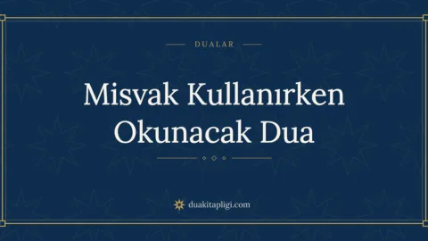 Misvak Kullanırken Okunacak Dua Okunuşu ve Anlamı