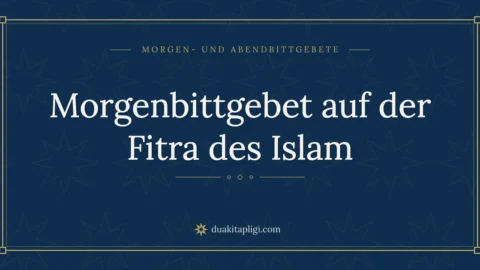 Morgenbittgebet auf der Fitra des Islam
