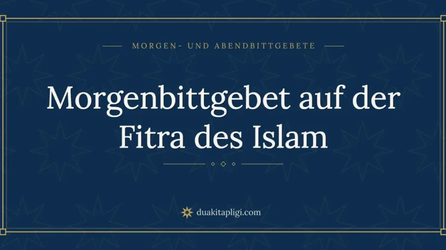 Morgenbittgebet auf der Fitra des Islam