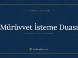 Mürüvvet İsteme Duası: Arapçası, Okunuşu ve Anlamı