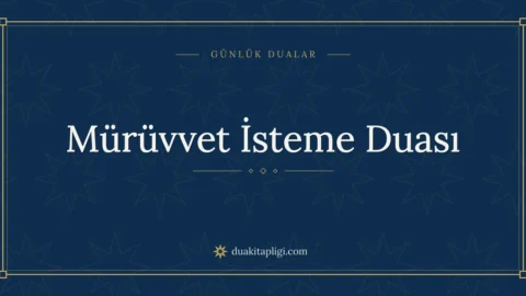 Mürüvvet İsteme Duası: Arapçası, Okunuşu ve Anlamı