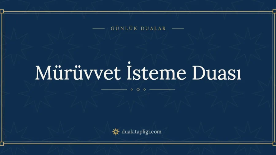 Mürüvvet İsteme Duası: Arapçası, Okunuşu ve Anlamı