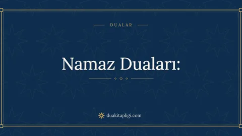 Namaz Duaları: Okunuşu, Anlamı ve Sırası